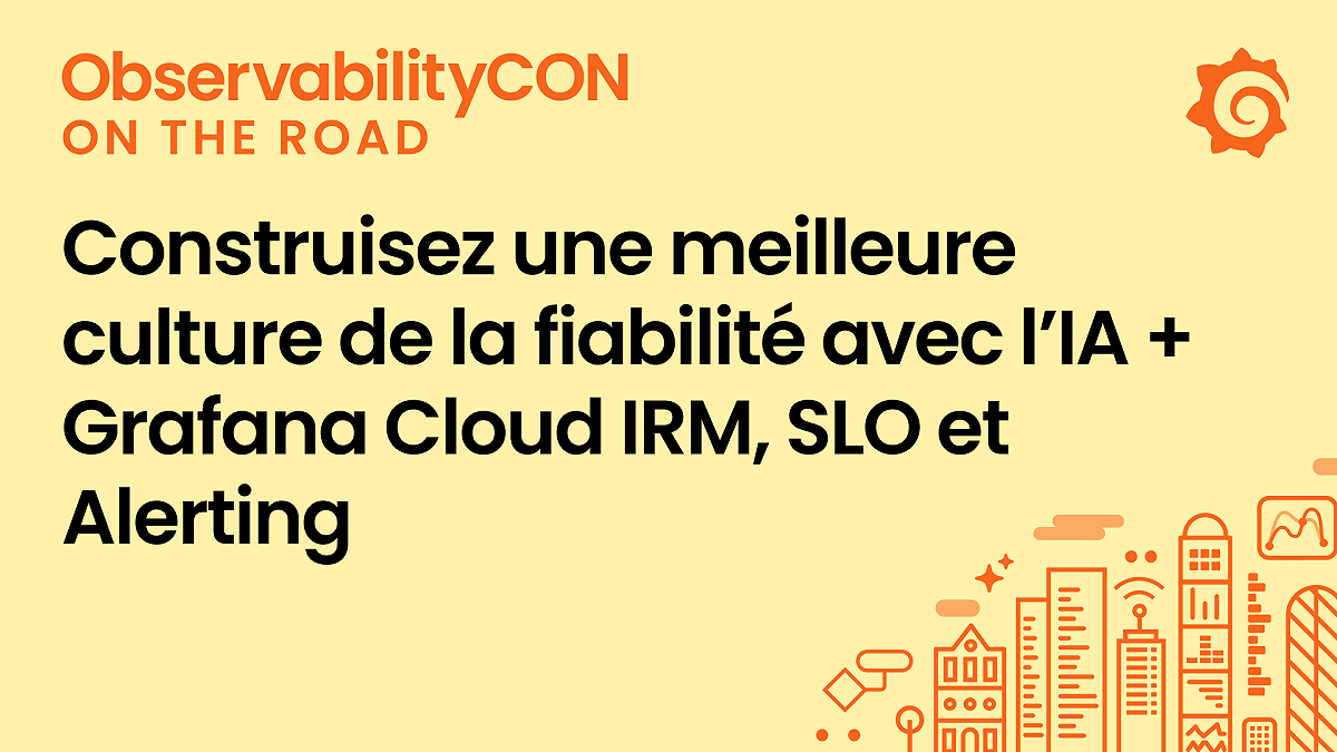 Construisez une meilleure culture de la fiabilité avec l’IA + Grafana Cloud IRM, SLO et Alerting